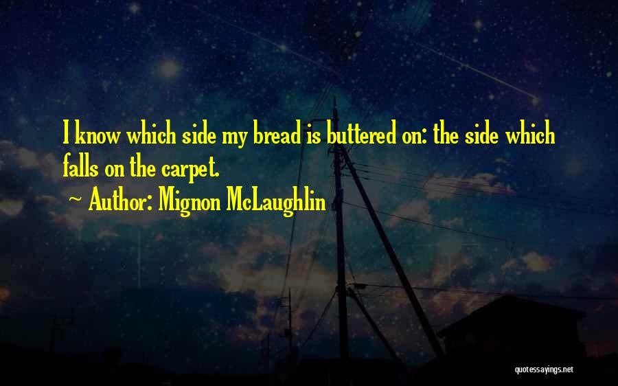 Buttered Bread Quotes By Mignon McLaughlin