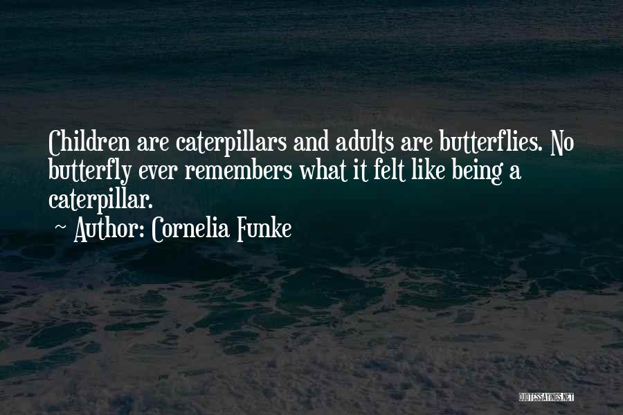 Butterflies And Caterpillars Quotes By Cornelia Funke