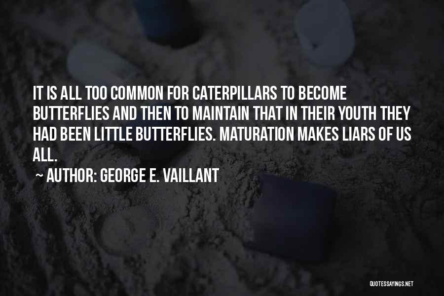 Butterflies And Caterpillars Quotes By George E. Vaillant