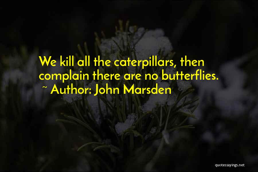 Butterflies And Caterpillars Quotes By John Marsden