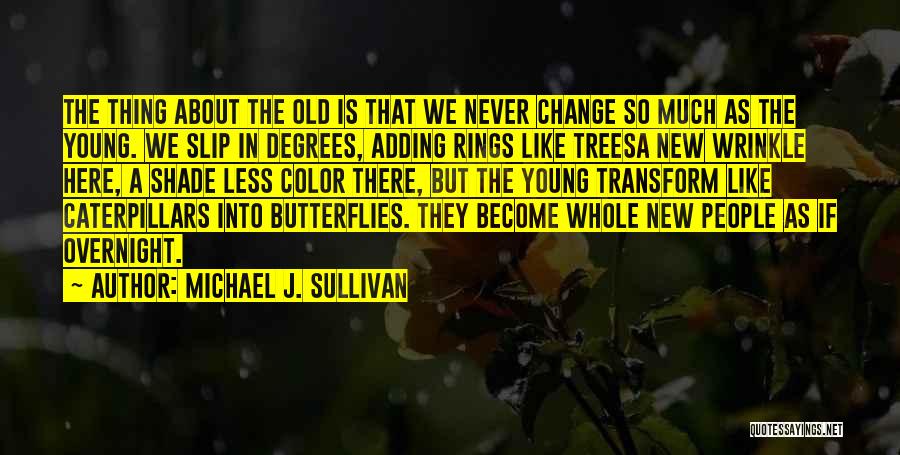 Butterflies And Caterpillars Quotes By Michael J. Sullivan