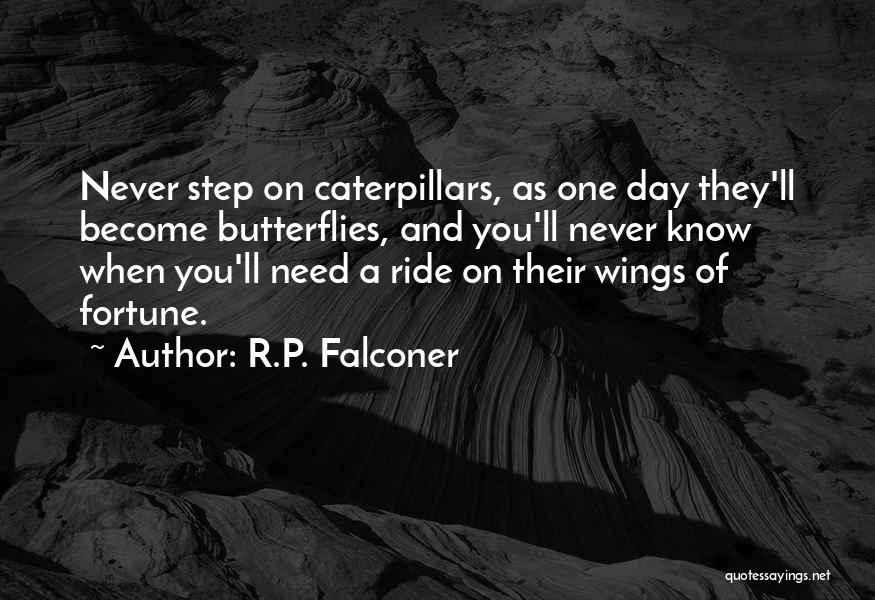 Butterflies And Caterpillars Quotes By R.P. Falconer