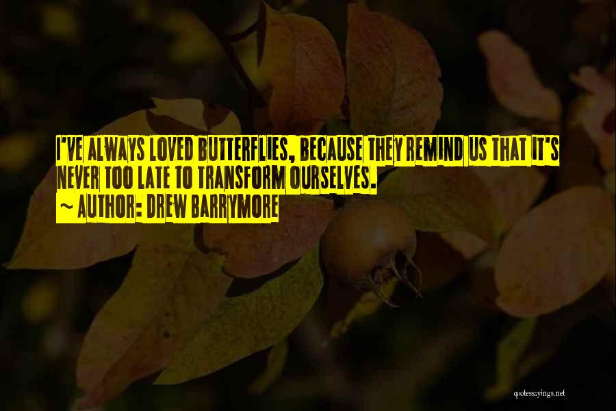 Butterflies Because Of Him Quotes By Drew Barrymore