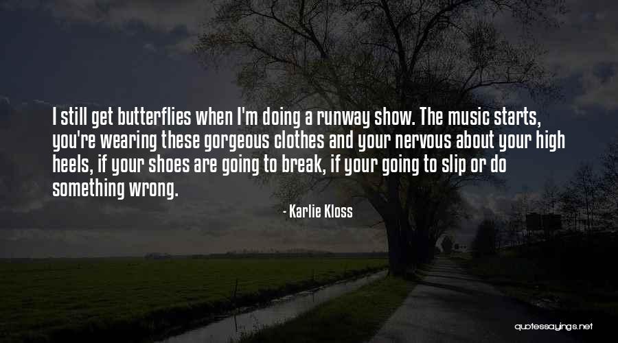 Butterflies Nervous Quotes By Karlie Kloss Butterflies Nervous Quotes By Karlie Kloss