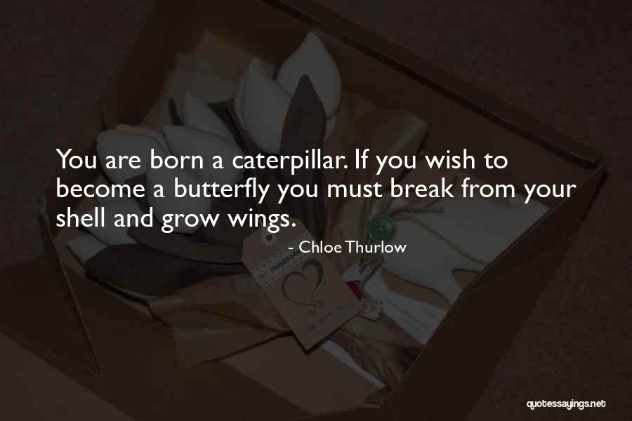 Butterfly And Caterpillar Quotes By Chloe Thurlow