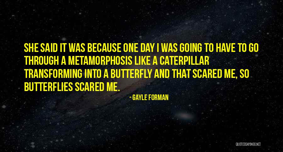 Butterfly And Caterpillar Quotes By Gayle Forman