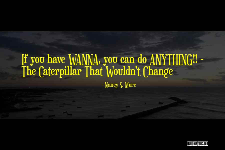 Butterfly And Caterpillar Quotes By Nancy S. Mure Butterfly And Caterpillar Quotes By Nancy S. Mure