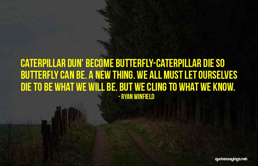 Butterfly And Caterpillar Quotes By Ryan Winfield