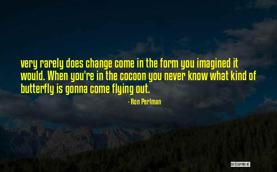 Butterfly And Cocoon Quotes By Ron Perlman Butterfly And Cocoon Quotes By Ron Perlman