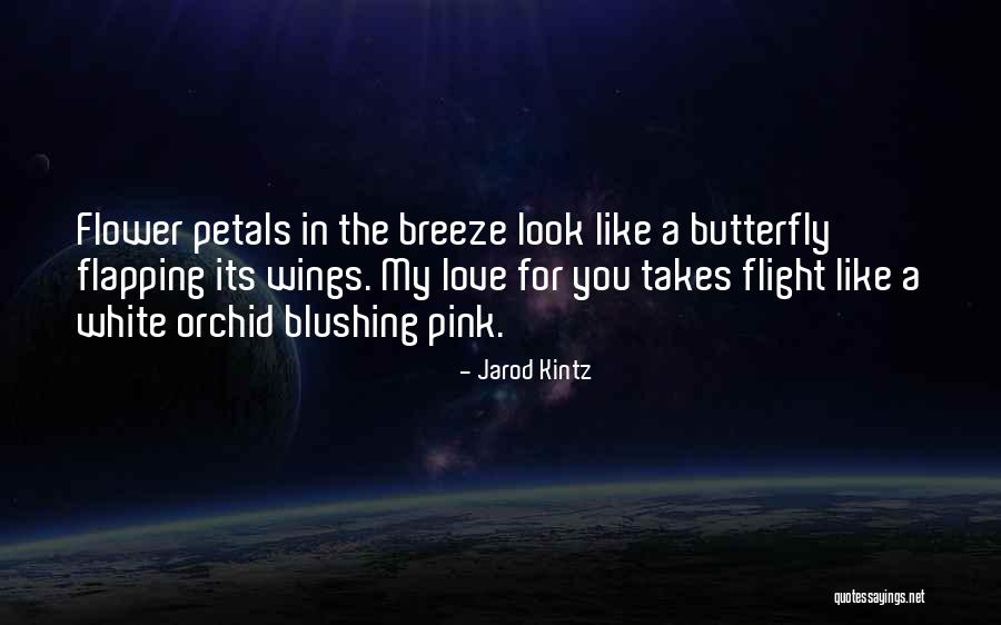 Butterfly And Flower Love Quotes By Jarod Kintz