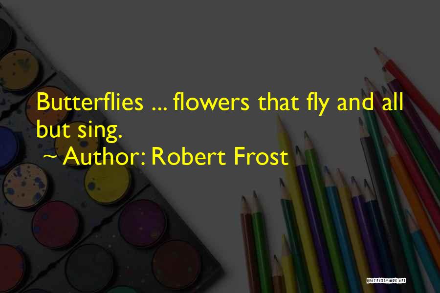 Butterfly And Flowers Quotes By Robert Frost