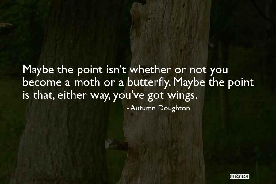 Butterfly And Moth Quotes By Autumn Doughton Butterfly And Moth Quotes By Autumn Doughton