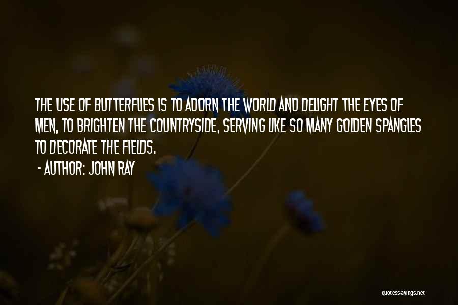 Butterfly Delight Quotes By John Ray