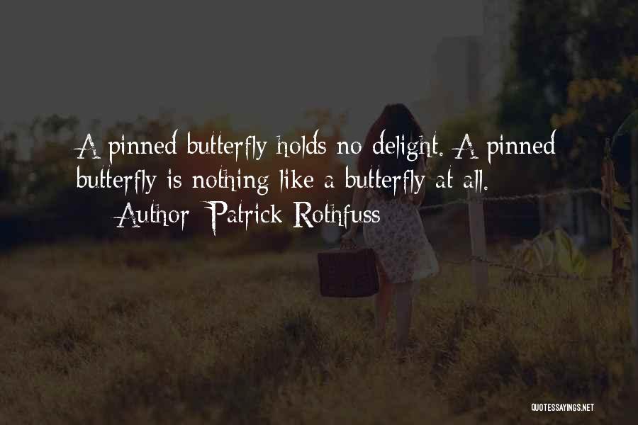 Butterfly Delight Quotes By Patrick Rothfuss