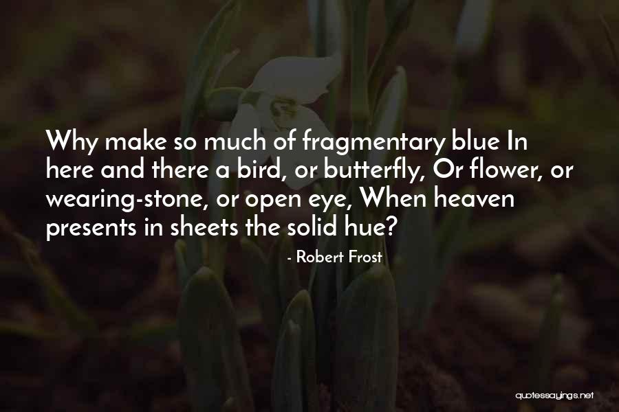 Butterfly Heaven Quotes By Robert Frost