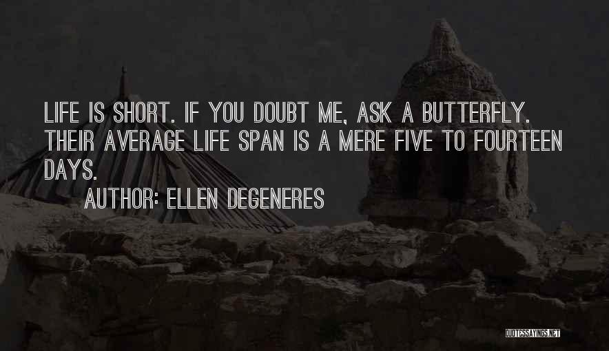 Butterfly Life Quotes By Ellen DeGeneres