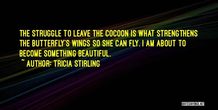 Butterfly Transformation Quotes By Tricia Stirling