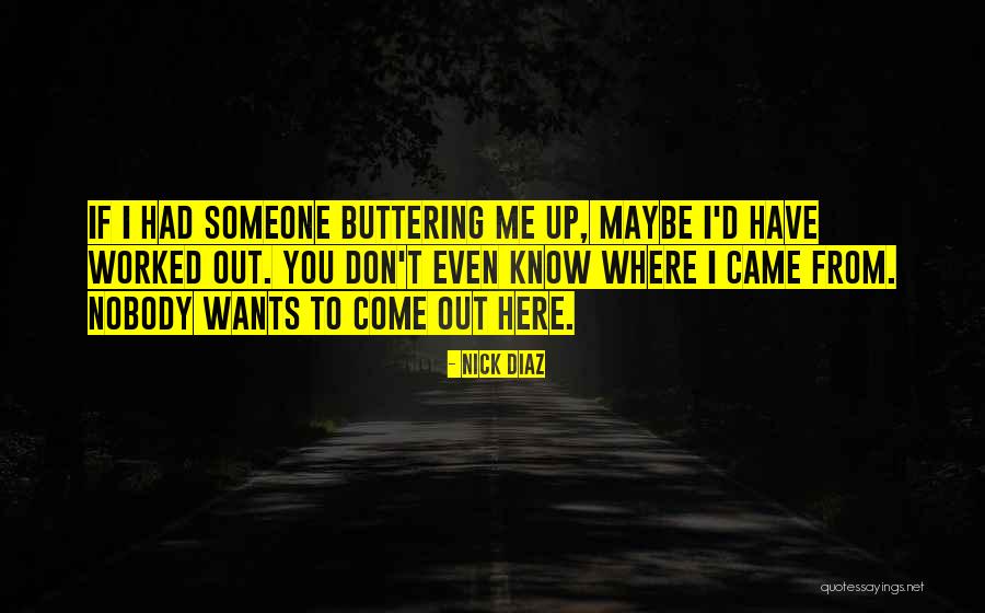 Buttering Someone Up Quotes By Nick Diaz