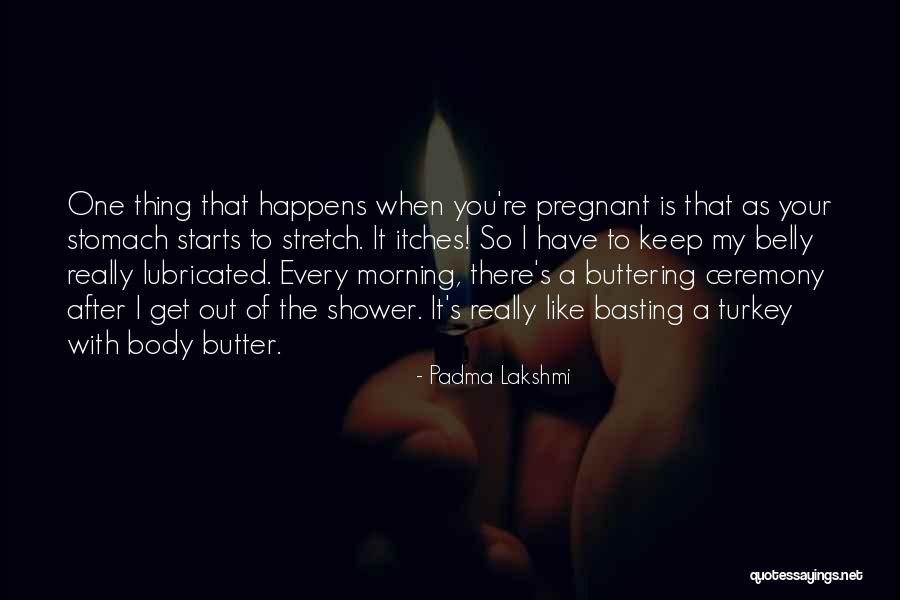 Buttering Someone Up Quotes By Padma Lakshmi