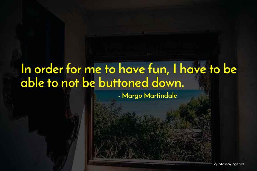 Buttoned Down Quotes By Margo Martindale Buttoned Down Quotes By Margo Martindale