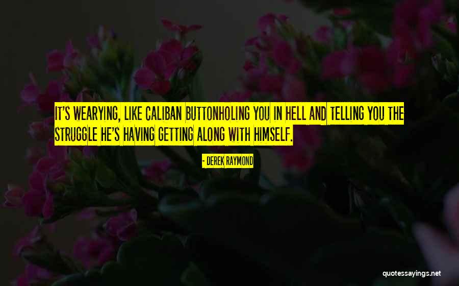 Buttonholing Quotes By Derek Raymond Buttonholing Quotes By Derek Raymond