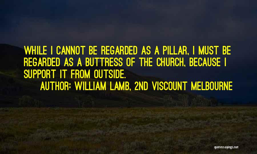 Buttress Quotes By William Lamb, 2nd Viscount Melbourne