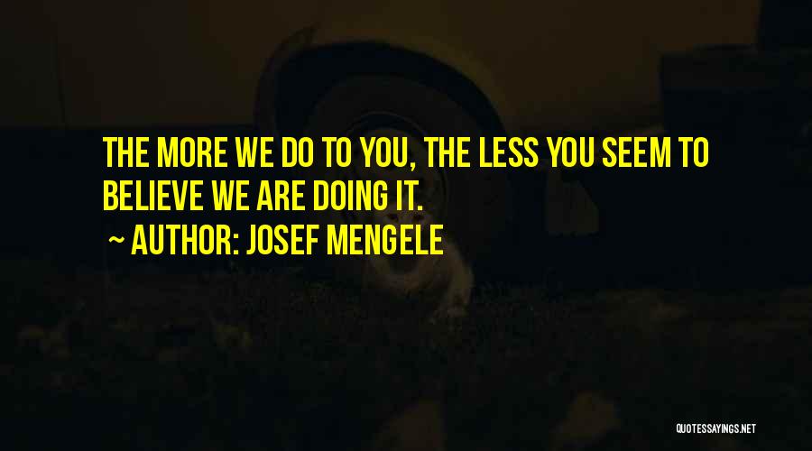 Buvservis Quotes By Josef Mengele