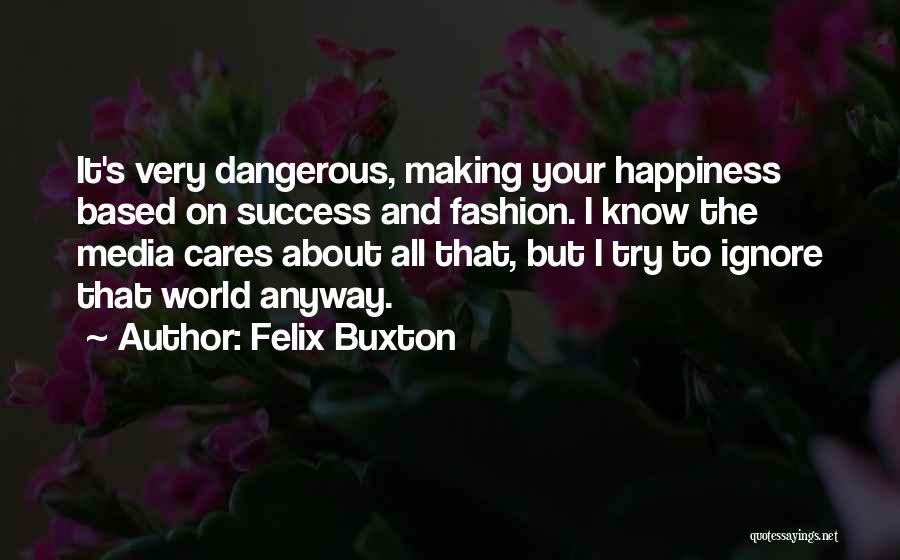 Buxton Quotes By Felix Buxton