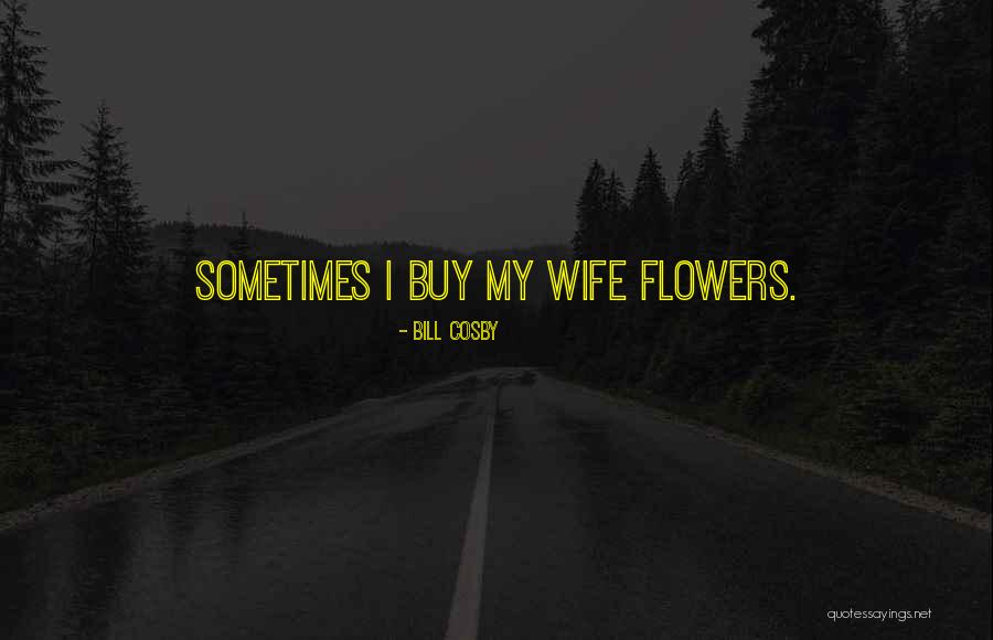 Buy Her Flowers Quotes By Bill Cosby Buy Her Flowers Quotes By Bill Cosby