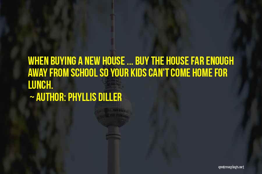 Buying A Home Quotes By Phyllis Diller