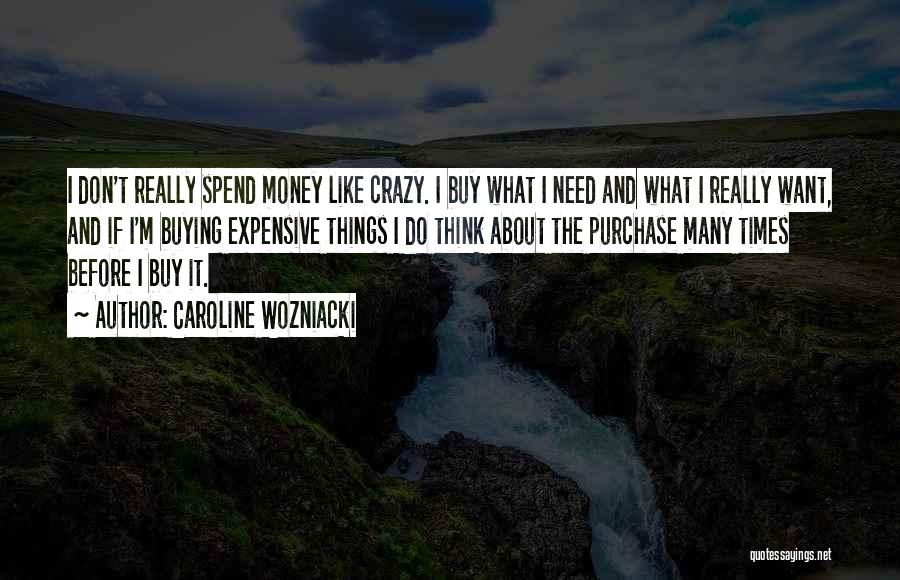 Buying Expensive Things Quotes By Caroline Wozniacki