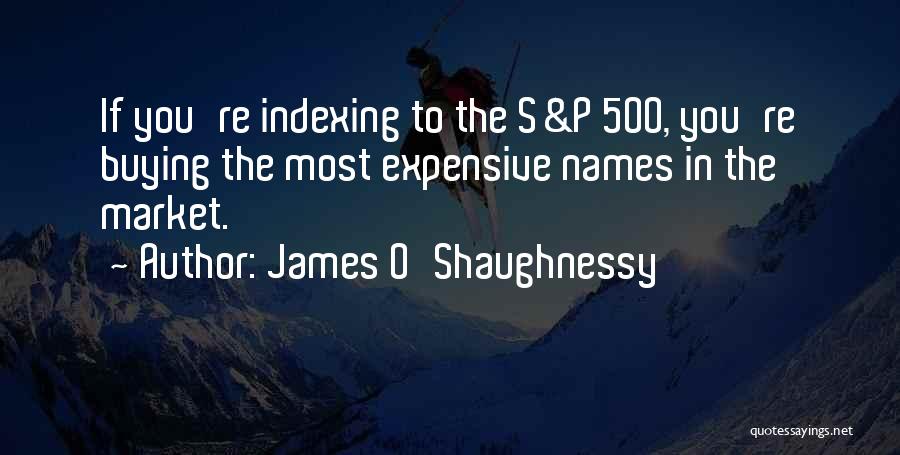 Buying Expensive Things Quotes By James O'Shaughnessy