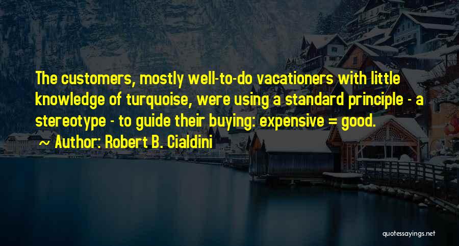 Buying Expensive Things Quotes By Robert B. Cialdini Buying Expensive Things Quotes By Robert B. Cialdini