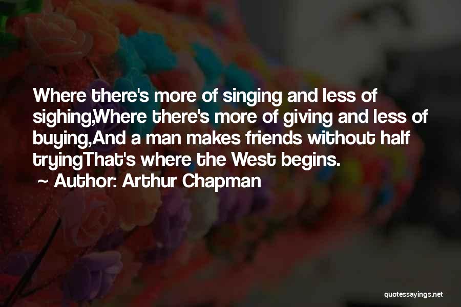 Buying Friends Quotes By Arthur Chapman