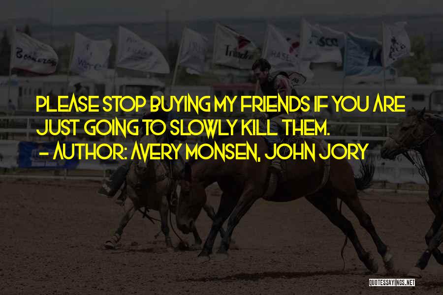 Buying Friends Quotes By Avery Monsen, John Jory