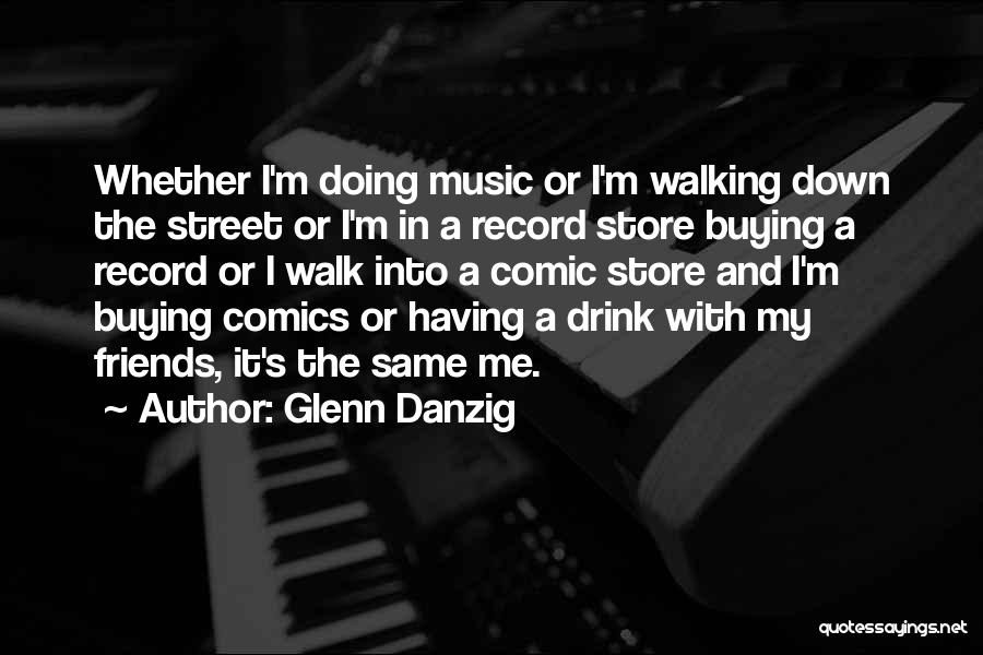 Buying Friends Quotes By Glenn Danzig
