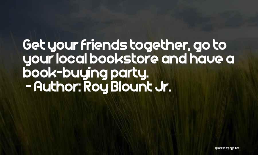 Buying Friends Quotes By Roy Blount Jr.