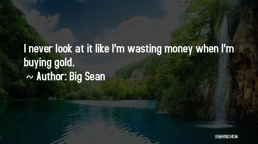 Buying Gold Quotes By Big Sean