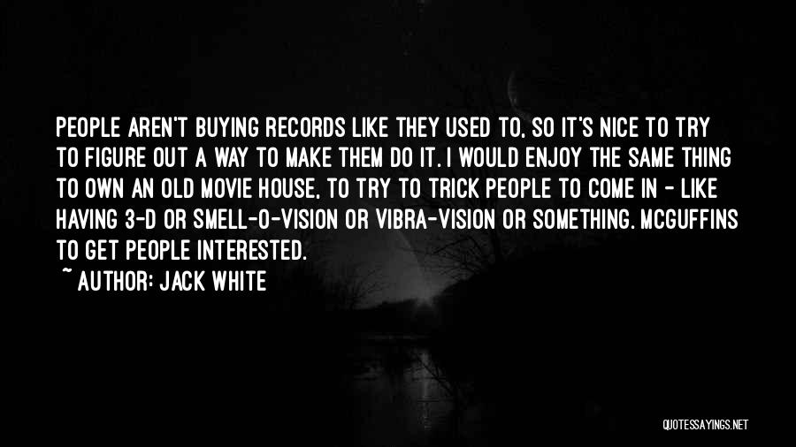 Buying Nice Things Quotes By Jack White