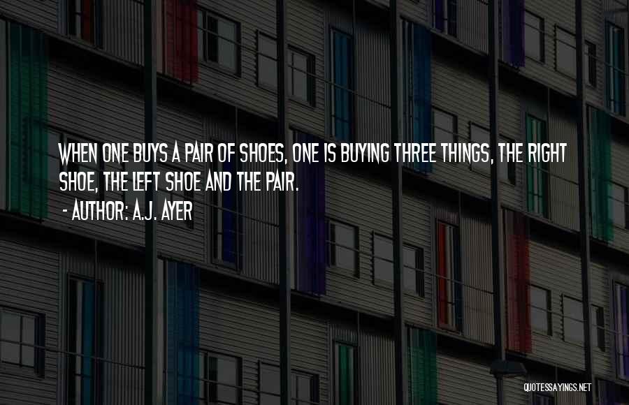 Buying Shoes Quotes By A.J. Ayer