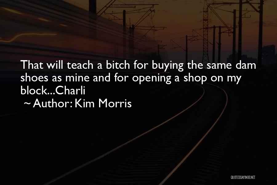Buying Shoes Quotes By Kim Morris