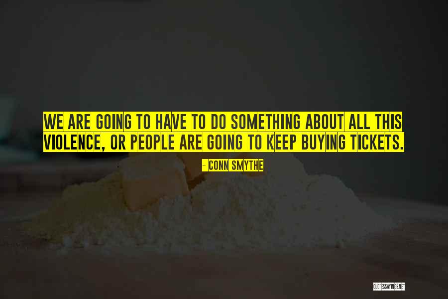 Buying Tickets Quotes By Conn Smythe Buying Tickets Quotes By Conn Smythe
