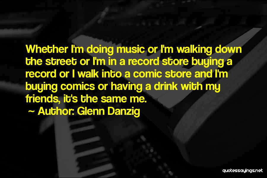 Buying Your Friends Quotes By Glenn Danzig