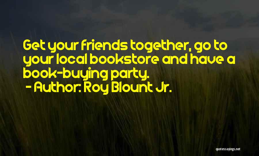 Buying Your Friends Quotes By Roy Blount Jr.