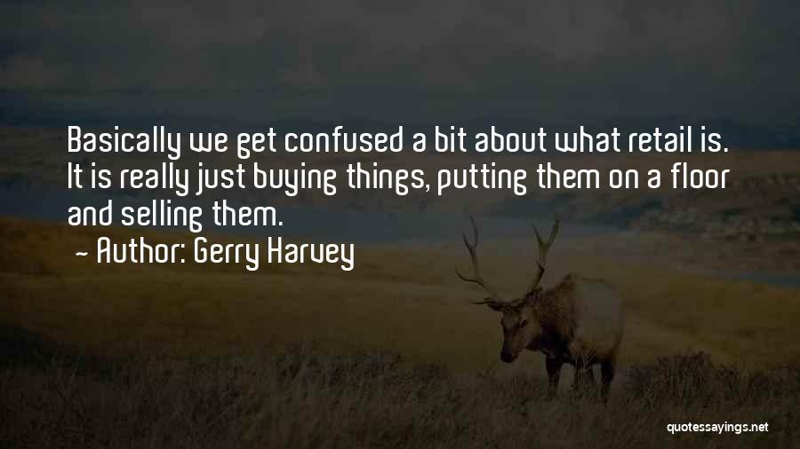 Buying Your Own Things Quotes By Gerry Harvey