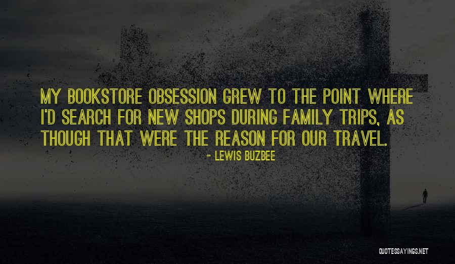 Buzbee Family Quotes By Lewis Buzbee Buzbee Family Quotes By Lewis Buzbee