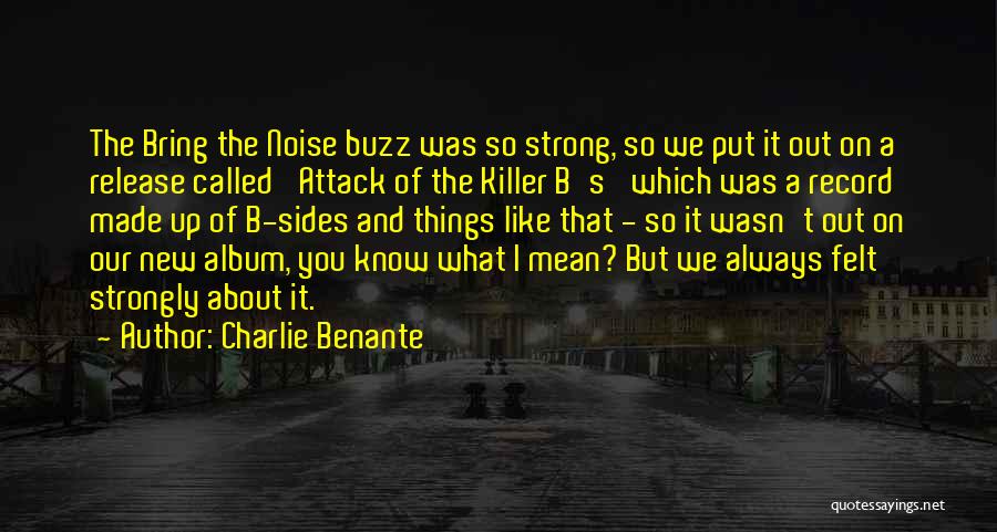 Buzz Killer Quotes By Charlie Benante