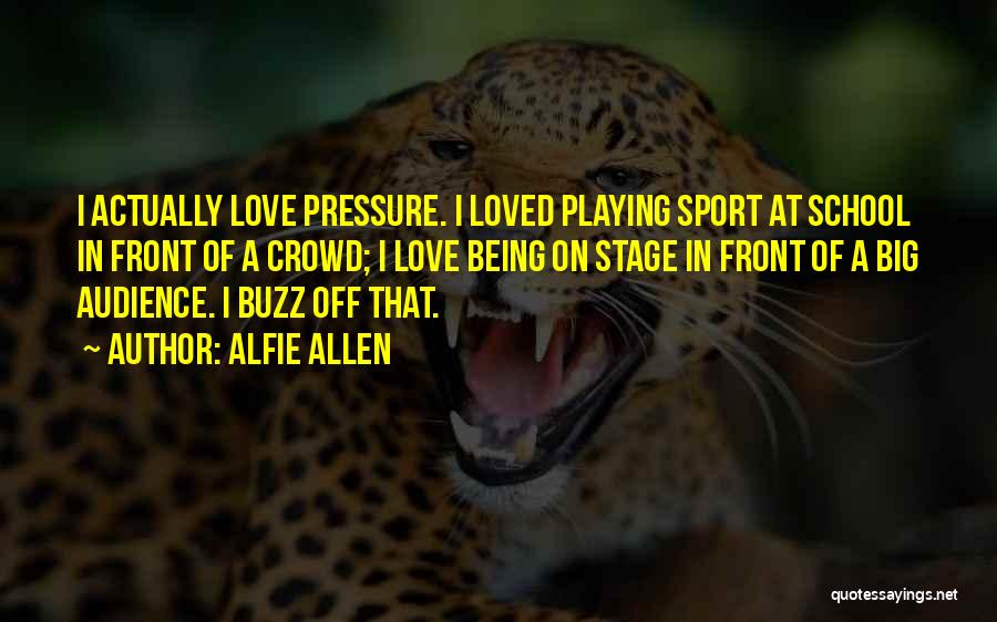 Buzz Off Quotes By Alfie Allen