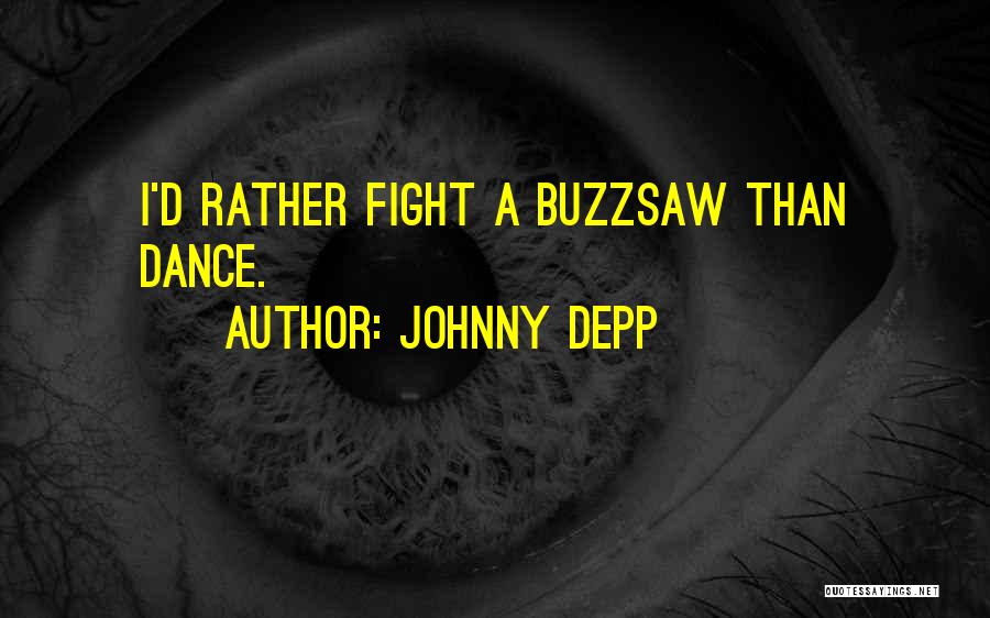 Buzzsaw Quotes By Johnny Depp