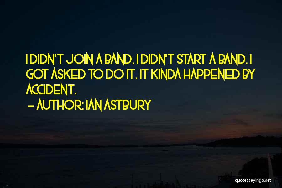 By Accident Quotes By Ian Astbury